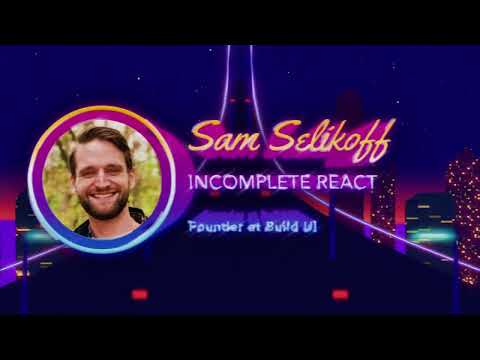 Sam Selikoff - Incomplete React - React Miami 2024