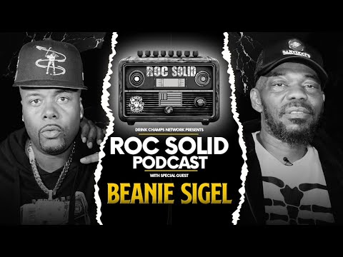 Beanie Sigel: The Stories Only He Can Tell |  ROC Solid x Drink Champs Network