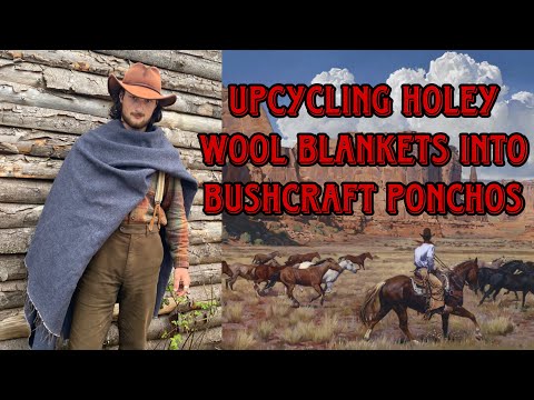 Upcycling holey wool blankets into bushcraft ponchos