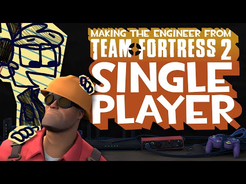 Making TF2's Engineer into a Single Player Game
