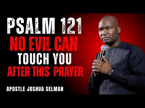 PSALM 121: Divine Shield Against All Evil – Strong Prayer for Protection Peace APOSTLE JOSHUA SELMAN