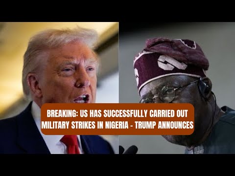 BREAKING: US Has Successfully Carried Out Military Strikes in Nigeria – Trump Announces
