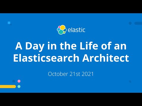 A Day in the Life of an Elasticsearch Architect