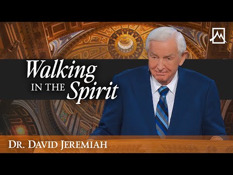 Walking In The Spirit | Dr. David Jeremiah | Shadow Mountain Community Church
