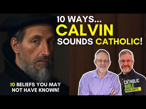 TOP 10 Catholic Truths John Calvin EMBRACED!!!