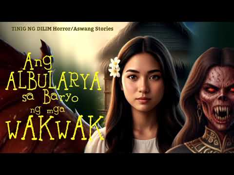 ANG ALBULARYA SA BARYO NG MGA WAKWAK/Horror Aswang Stories