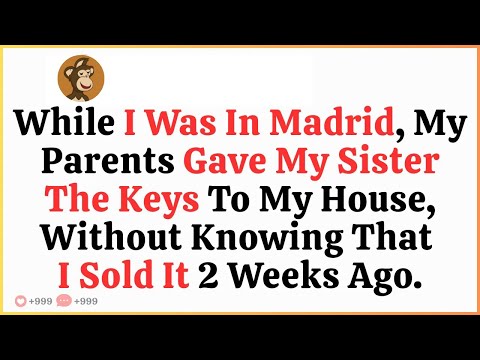 My Parents Gave My Sister The Keys To My House, Not Knowing I Sold It 2 Weeks Ago
