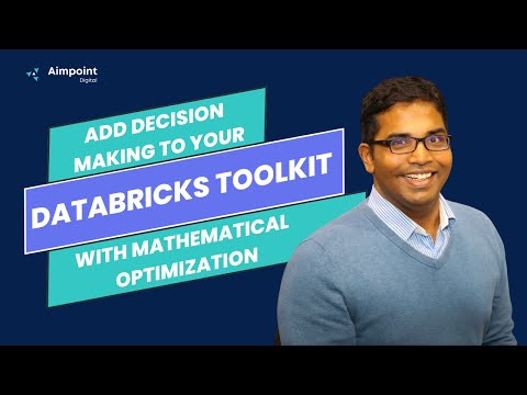 Add Decision Making to Your Databricks Toolkit With Mathematical Optimization | Webinar Replay
