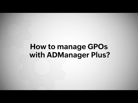 How to manage GPOs with ManageEngine ADManager Plus?