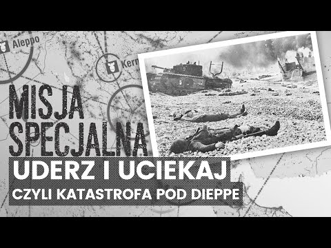 Uderz i uciekaj, czyli katastrofa pod Dieppe | MISJA SPECJALNA