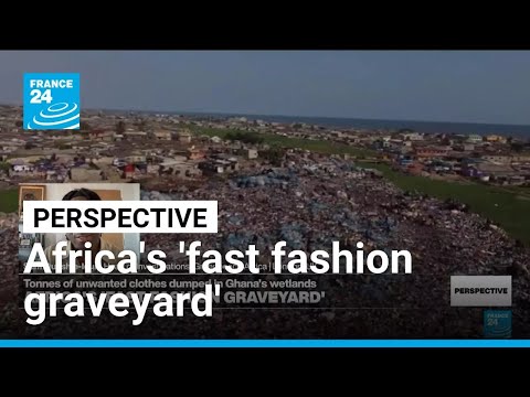 Clothes discarded by UK consumers choke Ghana's protected wetlands • FRANCE 24 English