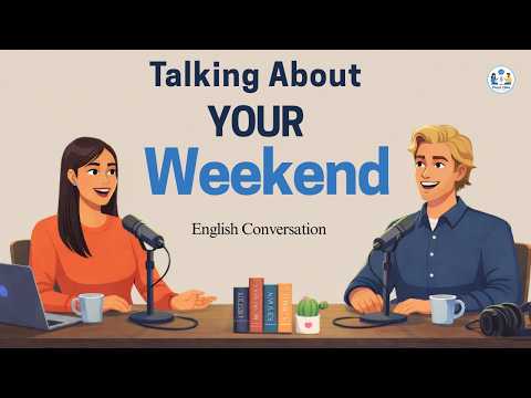 English Podcast For Easy English Conversation | How To Talk About Your Weekend In English