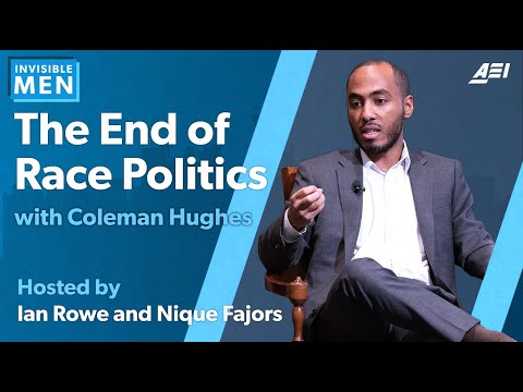 Coleman Hughes on "The End of Race Politics" | INVISIBLE MEN