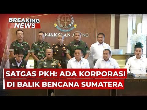 BREAKING NEWS - Satgas PKH Update Penyelidikan Penyebab Bencana Sumatera