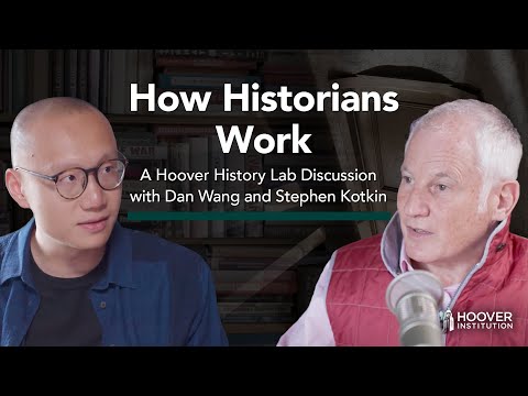 How Historians Work: A History Lab Discussion with Dan Wang and Stephen Kotkin | Hoover Institution