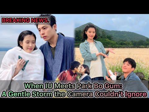 When IU Meets Park Bo Gum: A Gentle Storm the Camera Couldn’t Ignore. 