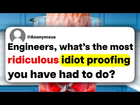 Engineers, what's the most ridiculous idiot proofing you have had to do?