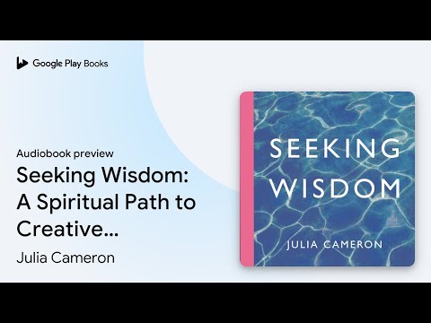 Seeking Wisdom: A Spiritual Path to Creative… by Julia Cameron · Audiobook preview