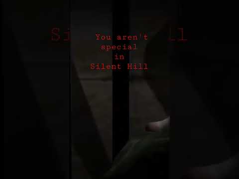 You aren't special in Silent Hill
