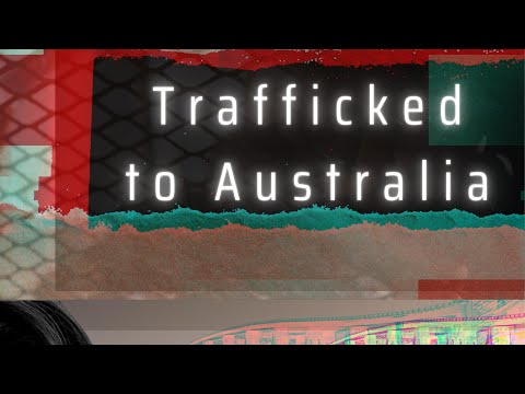 Trafficked to Australia - A documentary about Australia's involvement in Human Trafficking.