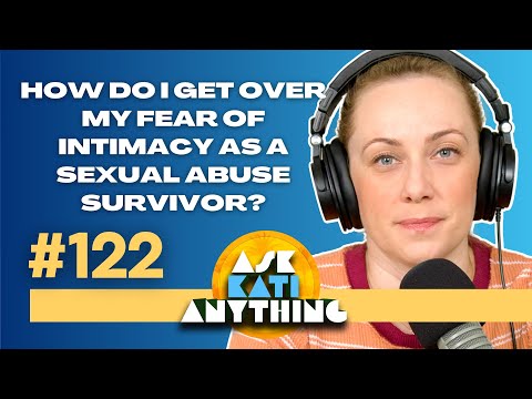 "How do I get over my fear of intimacy as a sexual abuse survivor?" ep.122