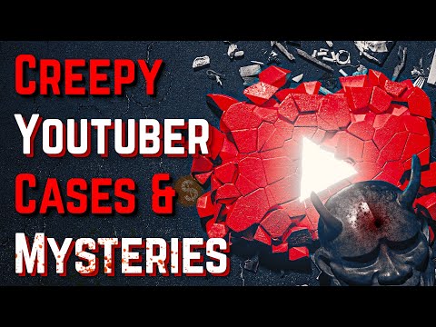 4 Creepy YouTuber Mysteries & Cases