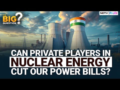 India Opens Up Nuclear Power Sector: Can Private Players Cut Our Power Bills? | The Big Question