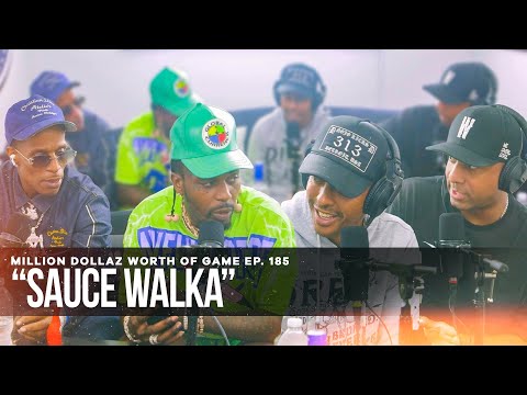 SAUCE WALKA: MILLION DOLLAZ WORTH OF GAME EPISODE 185