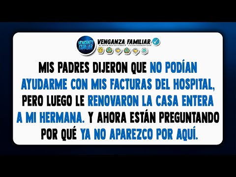 Mis padres no tenían dinero para mis gastos médicos, pero sí para la casa de mi hermana.