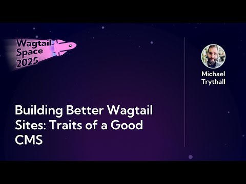 Building Better Wagtail Sites: Traits of a Good CMS