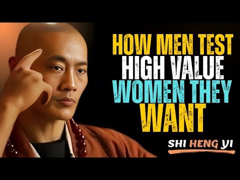 How Men Secretly Test High-Value Women They Truly Want || Shi Heng Yi Motivation.