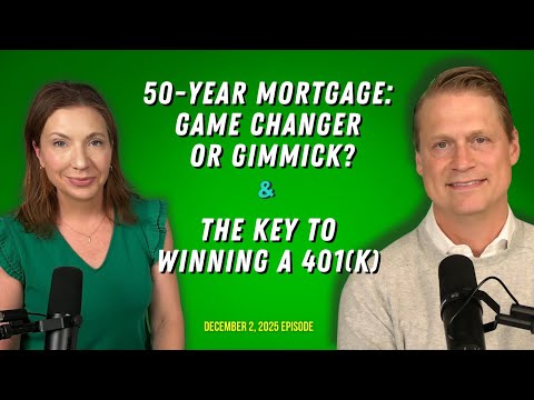 Full Show: 50-Year Mortgage: Game Changer or Gimmick? & Key to Winning a 401(k)