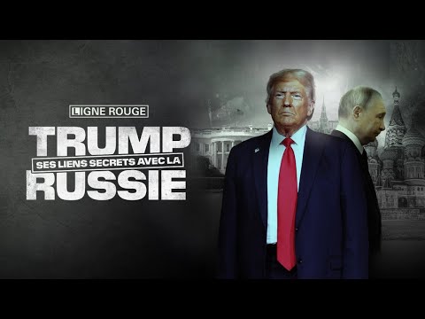 LIGNE ROUGE - Trump: ses liens secrets avec la Russie