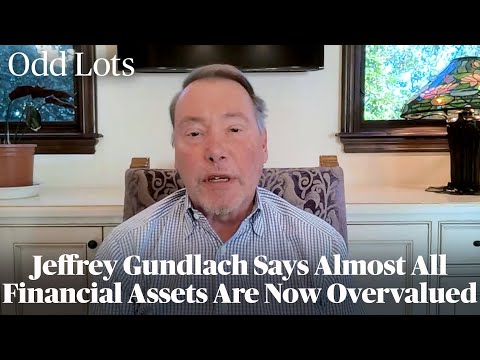 Jeffrey Gundlach Says Almost All Financial Assets Are Now Overvalued | Odd Lots