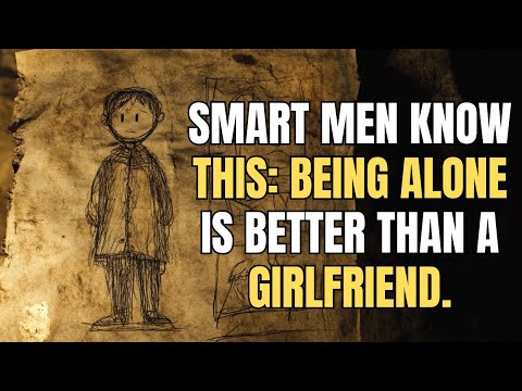 Smart Men Know This: Being Alone Is Better Than a Girlfriend.