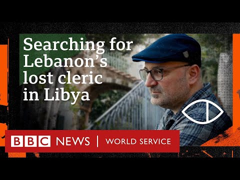 Inside Libya to search for Lebanon’s lost leader - Global Eye, BBC World Service