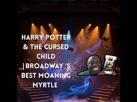 Harry Potter and the Cursed Child | Moaning Myrtle on Broadway Perfection