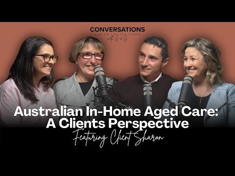 Australian In-Home Aged Care: A Client's Perspective | Conversations with G&G