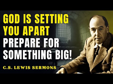 God Is Separating You For Something Big | C.S Lewis Sermons
