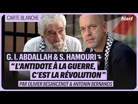 GEORGES IBRAHIM ABDALLAH ET SALAH HAMOURI : "L’ANTIDOTE À LA GUERRE, C’EST LA RÉVOLUTION"
