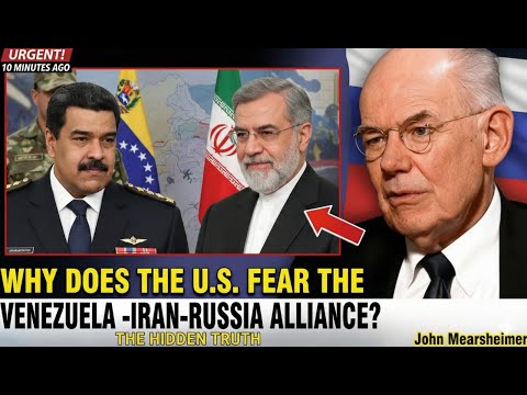 Why Does the U.S. Fear the Venezuela–Iran–Russia Alliance? The Hidden Truth | John Mearsheimer