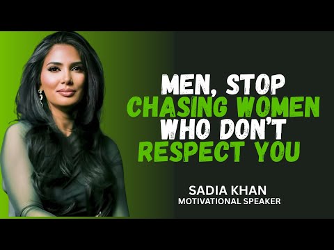 "MEN, STOP CHASING WOMEN WHO DON’T RESPECT YOU"||SADIA KHAN