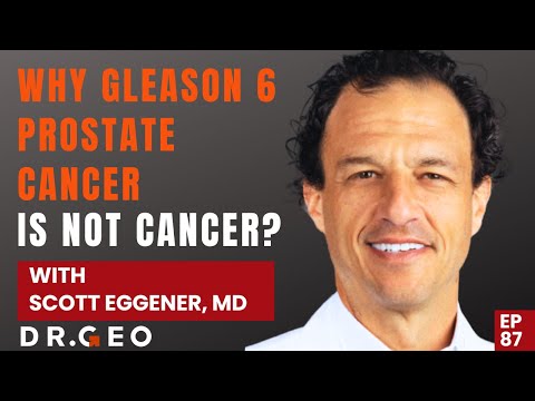 Why Gleason 6 Prostate Cancer is Not Cancer with Dr  Scott Eggener EP  87