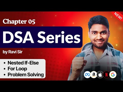 Chapter 05: For Loop, Nested If-Else & Problem Solving | DSA by Ravi Sir