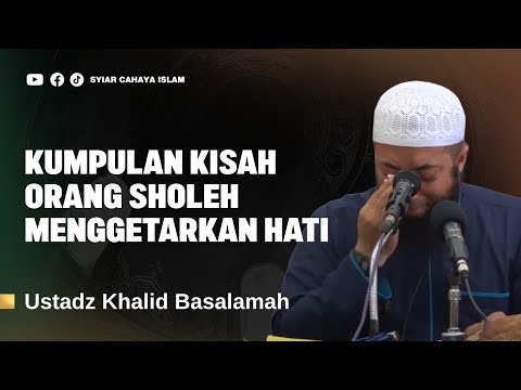 DENGARKAN KISAH KISAH INI KETIKA IMANMU SEDANG LEMAH - USTADZ KHALID BASALAMAH