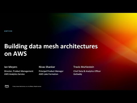 AWS re:Invent 2022 - Building data mesh architectures on AWS (ANT336)