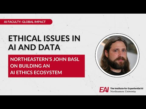 Ethical Issues in AI and Data: Northeastern's John Basl on Building an AI Ethics Ecosystem