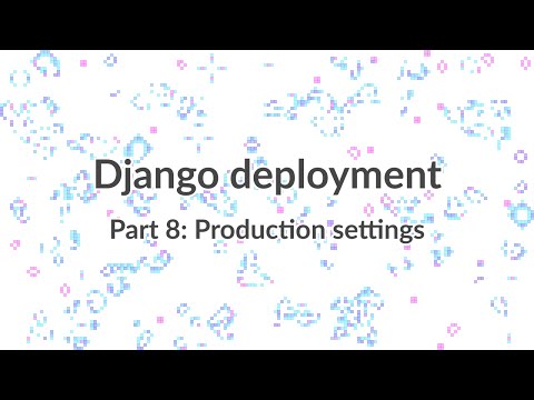 Simple Django Deployment (part 8) Preparing Django settings for production