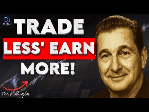 Mark Douglas: Trade Less to Make More Money