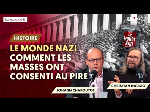 LE MONDE NAZI. COMMENT LES MASSES ONT CONSENTI AU PIRE | JOHANN CHAPOUTOT, CHRISTIAN INGRAO